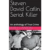 Steven David Catlin, Serial Killer