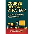 Course Design Strategy: The Art of Making People Learn