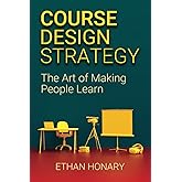Course Design Strategy: The Art of Making People Learn