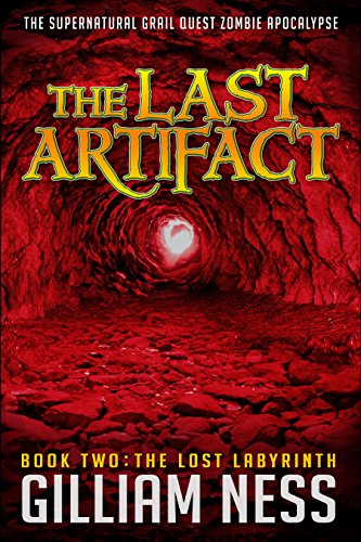 The Lost Labyrinth: The Supernatural Grail Quest Zombie Apocalypse (The Last Artifact Trilogy Book 2)
