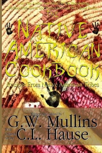 The Native American Cookbook Recipes From Native American Tribes by G.W. Mullins