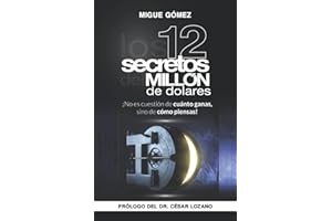 Los 12 Secretos del Millón de Dólares: No es cuestión de cuánto ganas, sino de cómo piensas. (Spanish Edition)