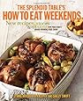 The Splendid Table's How to Eat Weekends: New Recipes, Stories, and Opinions from Public Radio's Award-Winning Food Show