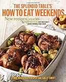 The Splendid Table's How to Eat Weekends: New Recipes, Stories, and Opinions from Public Radio's Award-Winning Food Show