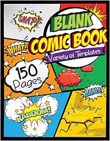 Blank Comic Book: Draw Your Own Comics - 150 Pages of Fun and Unique Templates - A Large 8.5" x 11" Notebook and Sketchbook for Kids and Adults to Unleash Creativity