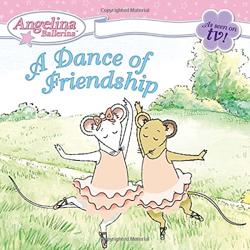 A Dance of Friendship (Angelina Ballerina)