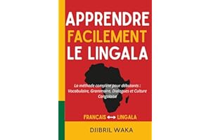 Apprendre le LINGALA Facilement La méthode complète pour débutants : vocabulaire, grammaire, dialogues et culture congolaise: