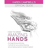 How to Draw AMAZING Hands: A Straightforward 6 Step Method for Accurately Drawing and Shading Realistic Hands in Pencil. (Kar