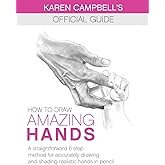 How to Draw AMAZING Hands: A Straightforward 6 Step Method for Accurately Drawing and Shading Realistic Hands in Pencil. (Kar