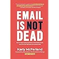 Email Is Not Dead: How To Stop Losing Customers, Find Hidden Profit, And Turn One-Off Sales Into Lifetime ROI