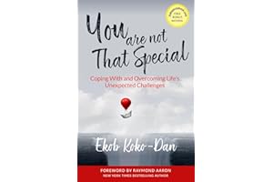 You Are Not That Special: Coping With and Overcoming Life's Unexpected Challenges