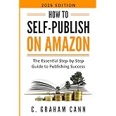 How to Self-Publish on Amazon: The Essential Step-by-Step Guide to Publishing Success