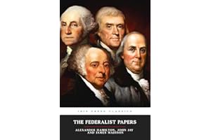 The Federalist Papers: All 85 Complete and Original Collection of Essays 1787-1788 (Annotated)