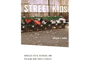 Street Kids: Homeless Youth, Outreach, and Policing New York’s Streets