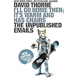 I'll Go Home Then, It's Warm and Has Chairs. The Unpublished Emails.