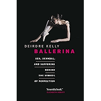 Ballerina: Sex, Scandal, and Suffering Behind the Symbol of Perfection book cover Ballerina: Sex, Scandal, and Suffering Behind the Symbol of Perfection book cover