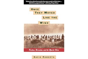 Once They Moved Like The Wind: Cochise, Geronimo, And The Apache Wars