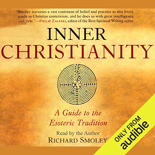 Inner Christianity: A Guide to the Esoteric Tradition by Richard Smoley