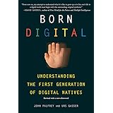 Born Digital: Understanding the First Generation of Digital Natives