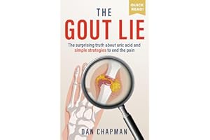 The Gout Lie: The surprising truth about uric acid and simple strategies to end the pain