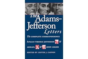 The Adams-Jefferson Letters: The Complete Correspondence Between Thomas Jefferson and Abigail and John Adams