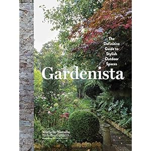 Gardenista: The Definitive Guide to Stylish Outdoor Spaces