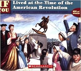 If You Lived At The Time Of The American Revolution Kay Moore Daniel O Leary 9780590674447 Amazon Com Books