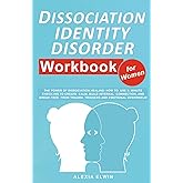 Dissociation Identity Disorder Workbook for Women: The Power of Dissociation Healing: How to Use 5-Minute Check-Ins to Create Calm, Build Internal ... (The Women’s Recovery Lab by Alexia Elwin)