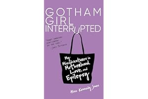 Gotham Girl Interrupted: My Misadventures in Motherhood, Love, and Epilepsy