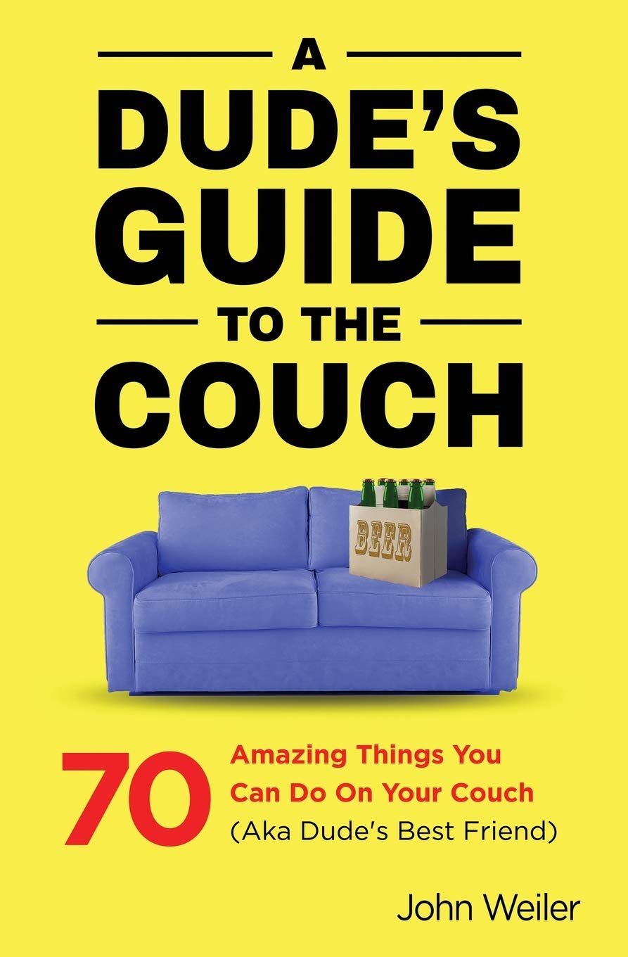 A Dude S Guide To The Couch 70 Amazing Things You Can Do On Your