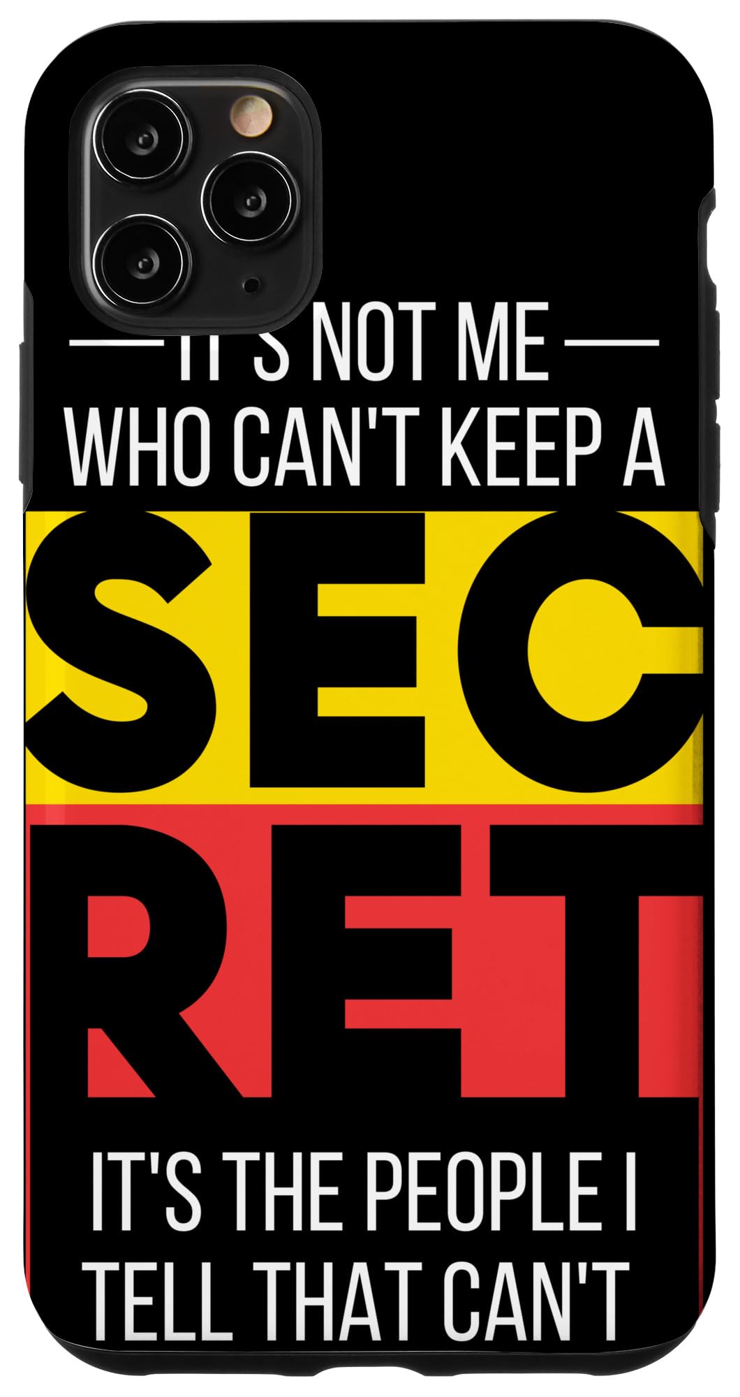 iPhone 11 Pro Max It´s Not Me, who can´t keep a secret, It´s the people Case