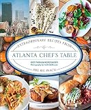 Atlanta Chef's Table: Extraordinary Recipes from the Big Peach