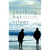 Anything but Silent: Our Family's Journey Through Childhood Apraxia of Speech