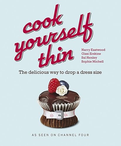 Cook Yourself Thin: The Delicious Way to Drop a dress Size