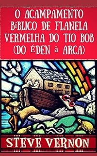 Livro O Acampamento Bíblico de Flanela Vermelha do Tio Bob (Do Éden à Arca)