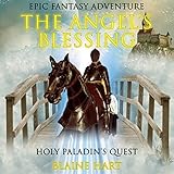 Epic Fantasy Adventure: The Angel's Blessing: Holy Paladin's Quest: Book 1