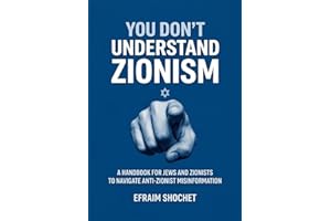 You Don't Understand Zionism: A Handbook for Jews and Zionists to Navigate Anti-Zionist Misinformation