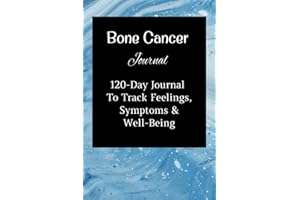 Bone Cancer Journal: 120-Day Logbook For Tracking Feelings, Symptoms And Well-Being