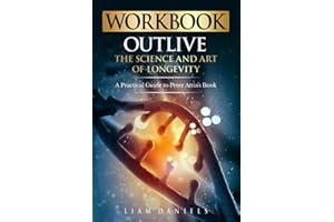 Workbook: Outlive: The Science and Art of Longevity – A Guide to Petter Attia's Book (Health, Dieting & More)