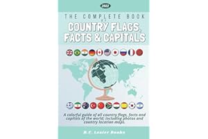 The Complete Book of Country Flags, Facts and Capitals: A colorful guide of all country flags, facts and capitals of the world including photos and country location maps. (Kids Geography Books)