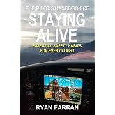 The Pilot's Handbook of Staying Alive: Essential Safety Habits for Every Flight