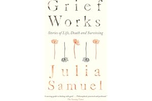 Grief Works: Stories of Life, Death and Surviving