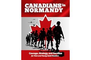 Canadians in Normandy: Courage, Strategy, and Sacrifice. Discover Canada's Role on D-Day for Teen and Young Adult Readers