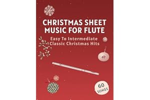 Christmas Sheet Music For Flute: 60 Easy To Intermediate Classic Christmas Hits