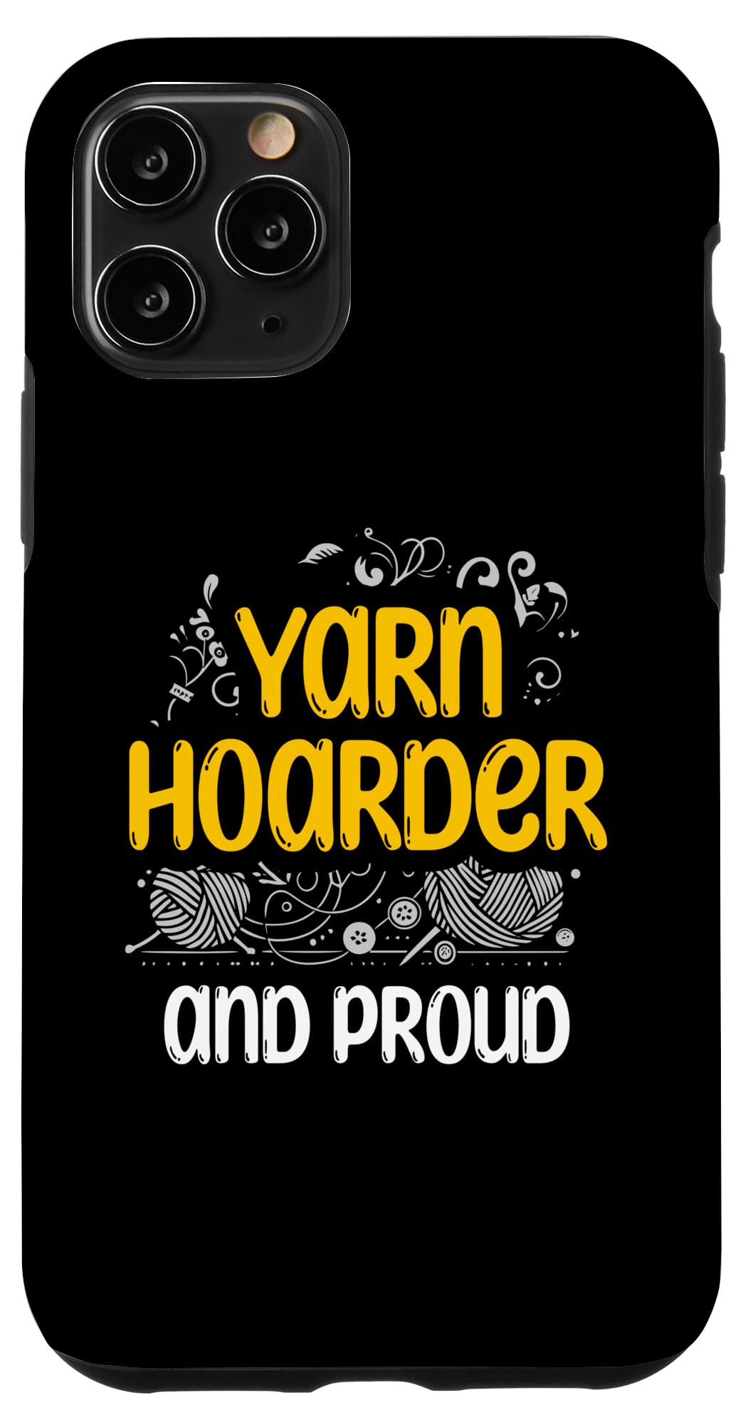 iPhone 11 Pro Yarn Hoarder And Proud Crocheting Crochet Hook Crocheter Case