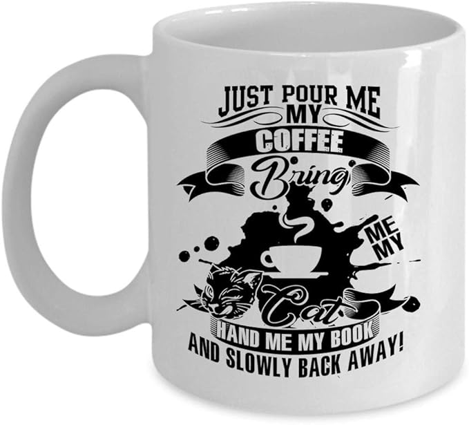 My Cat Hand Me My Book And Slowly Back Away Coffee Mug Just Pour Me My Coffee Bring Me Cup Coffee Mug 15 Oz White Amazon Ca Home Kitchen