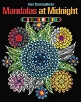Mandalas at Midnight Adult Coloring Book: Night Edition Coloring Book on Black Pages for Relaxation Mandalas at Midnight Adult Coloring Book: Night Edition Coloring Book on Black Pages for Relaxation