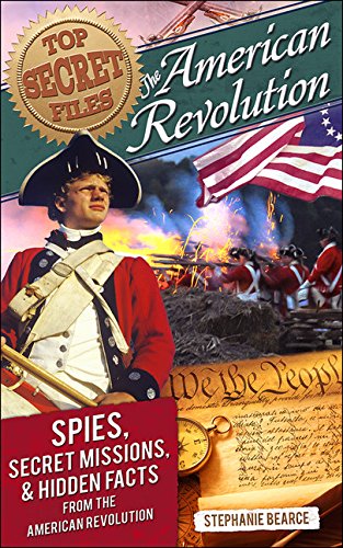 Top Secret Files: American Revolution: Spies, Secret Missions, and Hidden Facts from the American Revolution (Top Secret Files of History)