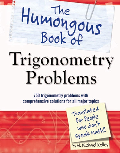 Download The Humongous Book of Trigonometry Problems: 750 Trigonometry Problems with Comprehensive Solutions for All Major Topics (Humongous Books) (English Edition) PDF