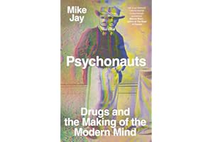 Psychonauts: Drugs and the Making of the Modern Mind
